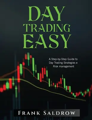 Denné obchodovanie Easy a: A Step-by-Step Guide to Day Trading Strategies e Risk Management - Day Trading Easy a: A Step-by-Step Guide to Day Trading Strategies e Risk Management