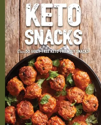 Keto občerstvenie: Keto občerstvenie: Viac ako 50 keto občerstvení bez pocitu viny - Keto Snacks: Over 50 Guilt-Free Keto-Friendly Snacks