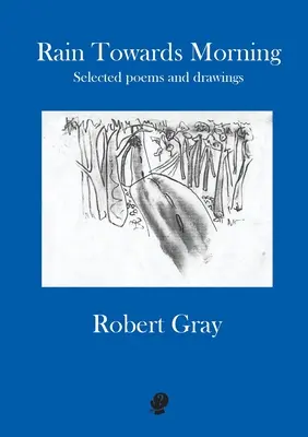 Dážď k ránu: Vybrané básne a kresby - Rain Towards Morning: Selected poems and drawings