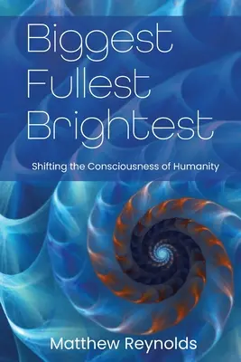 Najväčší a najjasnejší: Posunutie vedomia ľudstva - Biggest Fullest and Brightest: Shifting the Consciousness of Humanity