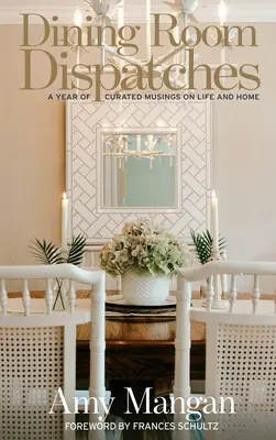Jedálenské depeše: A Year of Curated Musings on Life and Home - Dining Room Dispatches: A Year of Curated Musings on Life and Home