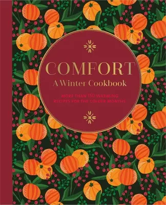 Komfort: Zimná kuchárka: Viac ako 150 hrejivých receptov na chladnejšie mesiace - Comfort: A Winter Cookbook: More Than 150 Warming Recipes for the Colder Months