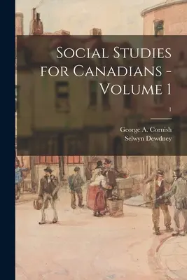 Spoločenské štúdie pre Kanaďanov - 1. diel; 1 (Cornish George a. (George Augustus)) - Social Studies for Canadians - Volume 1; 1 (Cornish George a. (George Augustus))