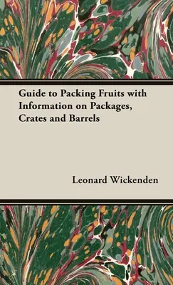 Sprievodca balením ovocia s informáciami o obaloch, debnách a sudoch - A Guide to Packing Fruits with Information on Packages, Crates and Barrels