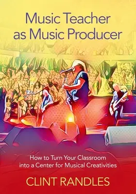 Učiteľ hudby ako hudobný producent: Ako premeniť svoju triedu na centrum hudobnej kreativity - Music Teacher as Music Producer: How to Turn Your Classroom Into a Center for Musical Creativities