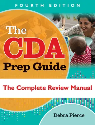 Príručka na prípravu na Cda, štvrté vydanie: Kompletná príručka na preskúšanie - The Cda Prep Guide, Fourth Edition: The Complete Review Manual