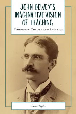 Imaginatívna vízia vyučovania Johna Deweyho: Spojenie teórie a praxe - John Dewey's Imaginative Vision of Teaching: Combining Theory and Practice
