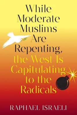 Zatiaľ čo umiernení moslimovia sa kajajú, Západ kapituluje pred radikálmi - While Moderate Muslims Are Repenting, the West Is Capitulating to the Radicals