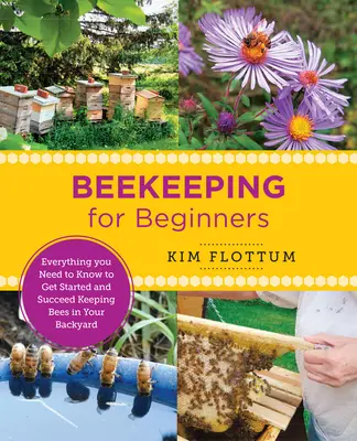 Včelárstvo pre začiatočníkov: Všetko, čo potrebujete vedieť, aby ste mohli začať a uspieť pri chove včiel na vašom dvore - Beekeeping for Beginners: Everything You Need to Know to Get Started and Succeed Keeping Bees in Your Backyard