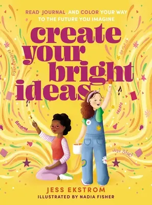 Vytvorte si svoje jasné nápady: Čítajte, píšte si denník a vyfarbujte si cestu k budúcnosti, akú si predstavujete. - Create Your Bright Ideas: Read, Journal, and Color Your Way to the Future You Imagine