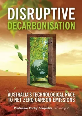 Disruptívna dekarbonizácia: Austrálske technologické preteky na ceste k nulovým emisiám uhlíka - Disruptive Decarbonisation: Australia's Technological Race to Net Zero Carbon Emissions