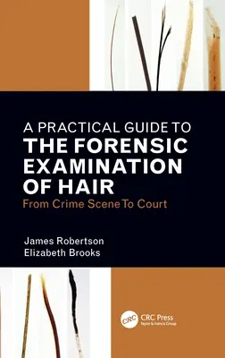 Praktická príručka forenzného skúmania vlasov: od miesta činu po súd - A Practical Guide to the Forensic Examination of Hair: From Crime Scene to Court