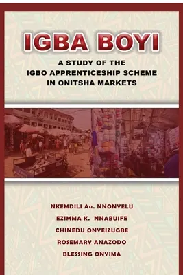 Igba Boyi: Štúdia o systéme učňovskej prípravy v meste Onitsha - Igba Boyi: A Study of the Igbo Apprenticeship Scheme in Onitsha Markets