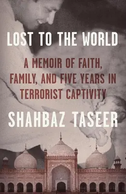 Stratený pre svet: Spomienky na vieru, rodinu a päť rokov v zajatí teroristov - Lost to the World: A Memoir of Faith, Family, and Five Years in Terrorist Captivity