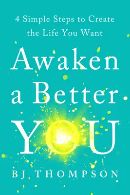 Prebuďte sa k lepšiemu ja: 4 jednoduché kroky k vytvoreniu života, po ktorom túžite - Awaken a Better You: 4 Simple Steps to Create the Life You Want