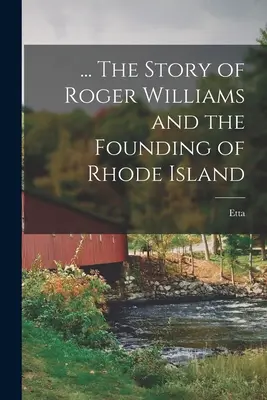 ... Príbeh Rogera Williamsa a založenia Rhode Islandu - ... The Story of Roger Williams and the Founding of Rhode Island