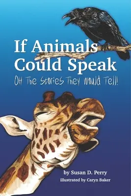 Keby zvieratá mohli hovoriť: A aké príbehy by rozprávali - If Animals Could Speak: Oh the Stories They Would Tell