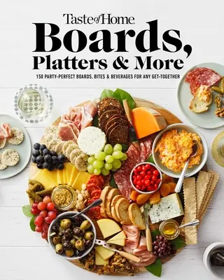 Taste of Home Boards, Platters & More: Vychutnajte si: 219 dokonalých dosiek, kúskov a nápojov na každú párty - Taste of Home Boards, Platters & More: 219 Party Perfect Boards, Bites & Beverages for Any Get-Together