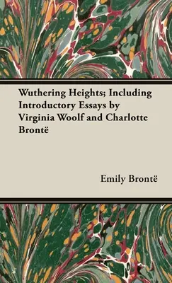 Wuthering Heights; vrátane úvodných esejí Virginie Woolfovej a Charlotte Brontovej - Wuthering Heights; Including Introductory Essays by Virginia Woolf and Charlotte Bront