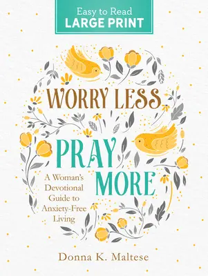 Menej starostí, viac modlitieb: Veľká tlač: Zbožnosť pre ženy: sprievodca pre život bez úzkosti - Worry Less, Pray More Large Print: A Woman's Devotional Guide to Anxiety Free Living