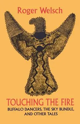 Dotýkanie sa ohňa: Bizónie tanečnice, nebeský zväzok a iné príbehy - Touching the Fire: Buffalo Dancers, the Sky Bundle, and Other Tales