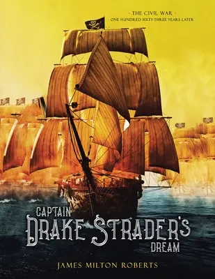 Sen kapitána Drakea Stradera: Občianska vojna o sto šesťdesiattri rokov neskôr - Captain Drake Strader's Dream: The Civil War One Hundred Sixty-Three Years Later