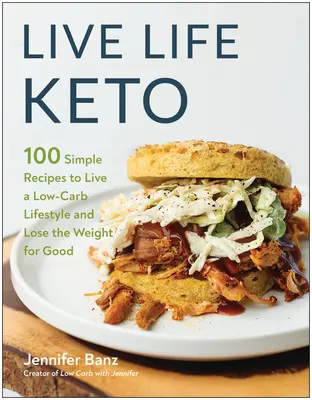 Žiť život Keto: 100 jednoduchých receptov na životný štýl s nízkym obsahom uhľohydrátov a nadobro schudnúť - Live Life Keto: 100 Simple Recipes to Live a Low-Carb Lifestyle and Lose the Weight for Good
