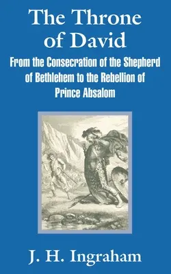 Dávidov trón: Od zasvätenia betlehemského pastiera po vzburu princa Absolóna - The Throne of David: From the Consecration of the Shepherd of Bethlehem to the Rebellion of Prince Absalom