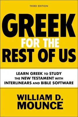 Gréčtina pre nás ostatných, tretie vydanie: Naučte sa gréčtinu na štúdium Nového zákona s interlineárnym a biblickým softvérom - Greek for the Rest of Us, Third Edition: Learn Greek to Study the New Testament with Interlinears and Bible Software