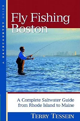 Muškárenie v Bostone: Kompletný sprievodca morskou vodou od Rhode Islandu po Maine - Fly-Fishing Boston: A Complete Saltwater Guide from Rhode Island to Maine