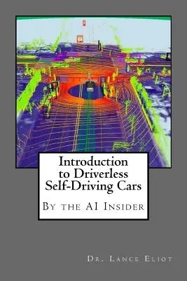 Úvod do samojazdiacich automobilov bez vodiča: Najlepšie z AI Insider - Introduction to Driverless Self-Driving Cars: The Best of the AI Insider