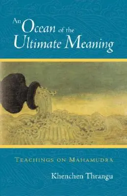 Oceán najvyššieho zmyslu: Učenie o Mahámudre - An Ocean of the Ultimate Meaning: Teachings on Mahamudra