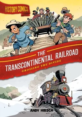 Komiksy o histórii: Transkontinentálna železnica: Prekročenie priepasti - History Comics: The Transcontinental Railroad: Crossing the Divide