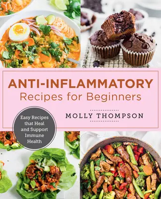 Jednoduchá protizápalová kuchárka: Jednoduché recepty, ktoré liečia a podporujú imunitné zdravie - The Easy Anti-Inflammatory Cookbook: Simple Recipes That Heal and Support Immune Health