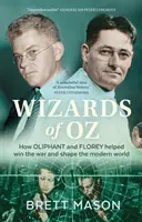 Čarodejníci z krajiny Oz: Ako Oliphant a Florey pomohli vyhrať vojnu a formovať moderný svet - Wizards of Oz: How Oliphant and Florey helped win the war and shape the modern world