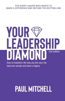 Váš diamant vodcovstva: Ako zmeniť spôsob, akým žijete svoj život, vediete svojich ľudí a zanechávate po sebe dedičstvo - Your Leadership Diamond: How To Transform the Way You Live Your Life, Lead Your People and Leave a Legacy