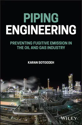 Inžinierstvo potrubí: Prevencia fugitívnych emisií v ropnom a plynárenskom priemysle - Piping Engineering: Preventing Fugitive Emission in the Oil and Gas Industry