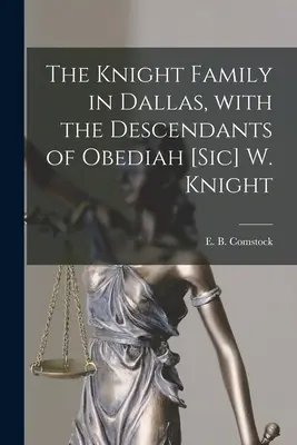 Rodina Knightovcov v Dallase, s potomkami Obediaha [sic] W. Knighta (Comstock E. B. (Ernest Bernard) 1879-) - The Knight Family in Dallas, With the Descendants of Obediah [sic] W. Knight (Comstock E. B. (Ernest Bernard) 1879-)