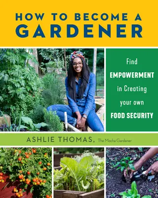 Ako sa stať záhradníkom: Ako si vytvoriť vlastnú potravinovú bezpečnosť? - How to Become a Gardener: Find Empowerment in Creating Your Own Food Security