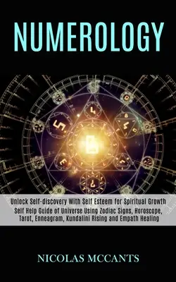 Numerológia: (Unlo): Sprievodca svojpomocou vesmíru pomocou znamení zverokruhu, horoskopu, tarotu, enneagramu, Kundalini Rising a empatického liečenia - Numerology: Self Help Guide of Universe Using Zodiac Signs, Horoscope, Tarot, Enneagram, Kundalini Rising and Empath Healing (Unlo