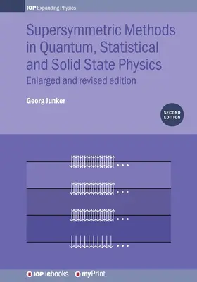 Supersymetrické metódy v kvantovej, štatistickej fyzike a fyzike tuhých látok: Rozšírené a prepracované vydanie - Supersymmetric Methods in Quantum, Statistical and Solid State Physics: Enlarged and Revised Edition