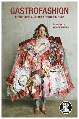 Gastrofashion from Haute Cuisine to Haute Couture: Móda a jedlo - Gastrofashion from Haute Cuisine to Haute Couture: Fashion and Food