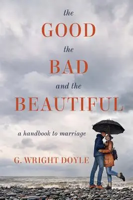 Dobrý, zlý a krásny: Príručka pre manželstvo - The Good, the Bad, and the Beautiful: A Handbook to Marriage