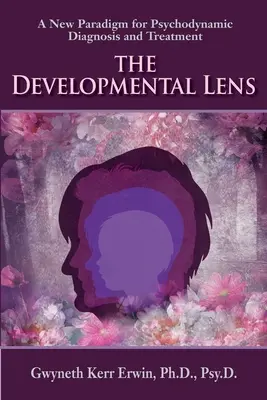 Vývojový objektív: Nová paradigma psychodynamickej diagnostiky a liečby - The Developmental Lens: A New Paradigm for Psychodynamic Diagnosis and Treatment