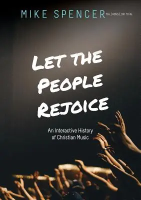 Nech sa ľudia radujú: Kresťanská hudba: Interaktívne dejiny kresťanskej hudby - Let the People Rejoice: An Interactive History of Christian Music