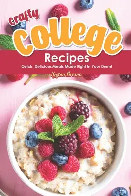 Chytré recepty na vysokej škole: Rýchle a chutné jedlá pripravené priamo na internáte! - Crafty College Recipes: Quick, Delicious Meals Made Right in Your Dorm!