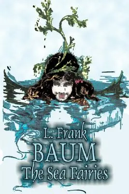 Morské víly by L. Frank Baum, Fantastika, Fantasy, Literárne, Rozprávky, Ľudové rozprávky, Legendy a mytológia - The Sea Fairies by L. Frank Baum, Fiction, Fantasy, Literary, Fairy Tales, Folk Tales, Legends & Mythology