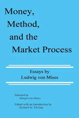 Peniaze, metóda a trhový proces: Eseje Ludwiga von Misesa - Money, Method, and the Market Process: Essays by Ludwig von Mises