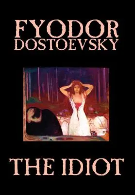 Idiot by Fjodor Michajlovič Dostojevskij, Beletria, Klasika - The Idiot by Fyodor Mikhailovich Dostoevsky, Fiction, Classics