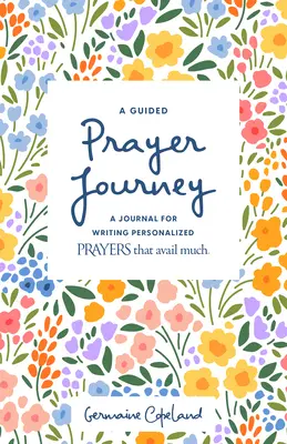 Modlitebná cesta so sprievodcom: Denník na písanie osobných modlitieb, ktoré prinášajú veľa úžitku. - A Guided Prayer Journey: A Journal for Writing Personalized Prayers That Avail Much